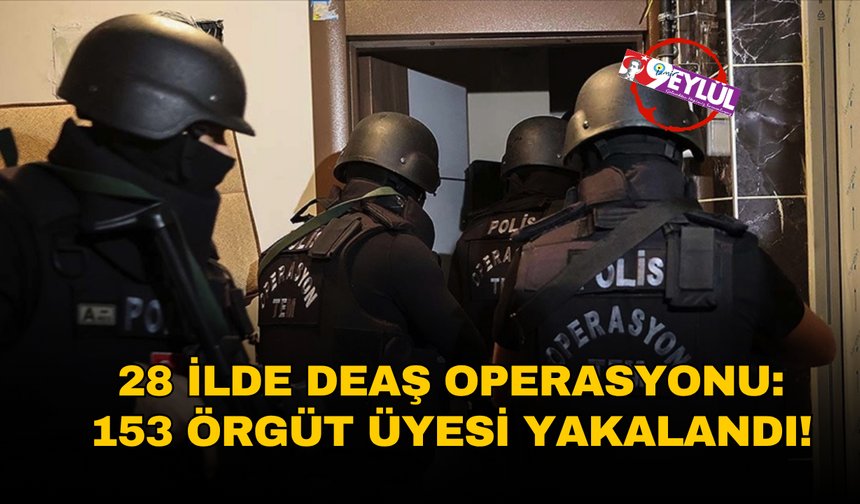 İzmir dahil 28 ilde DEAŞ operasyonu: 153 şüpheli gözaltında
