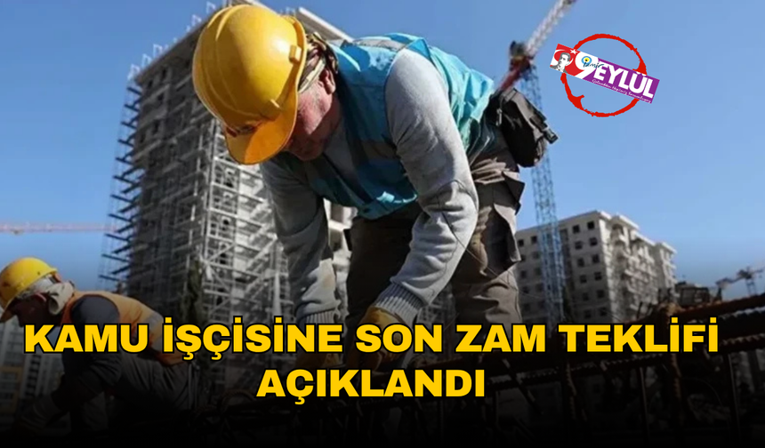 Kamu işçisine son zam teklifi açıklandı