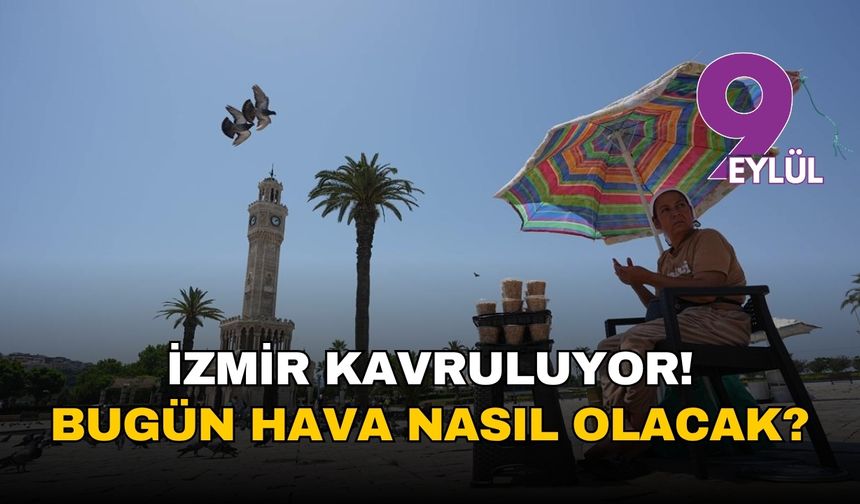 İzmir kavruluyor! 25 Temmuz 2025 İzmir hava durumu