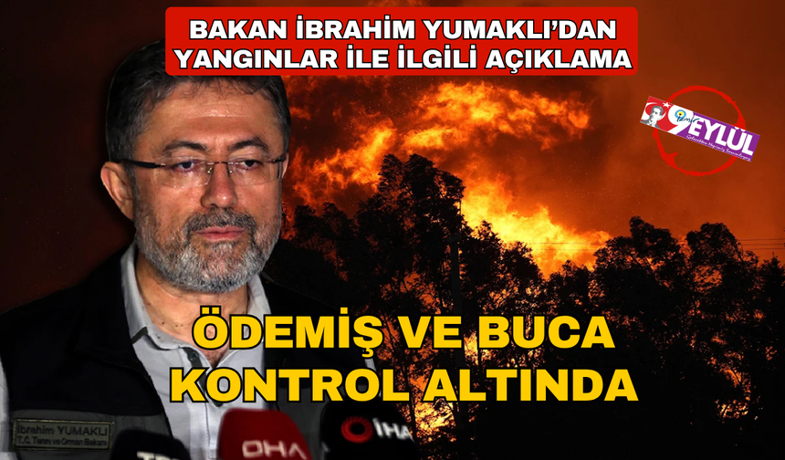 İzmir'deki Yangınlar Kontrol Altına Alındı! Bakan İbrahim Yumaklı Duyurdu