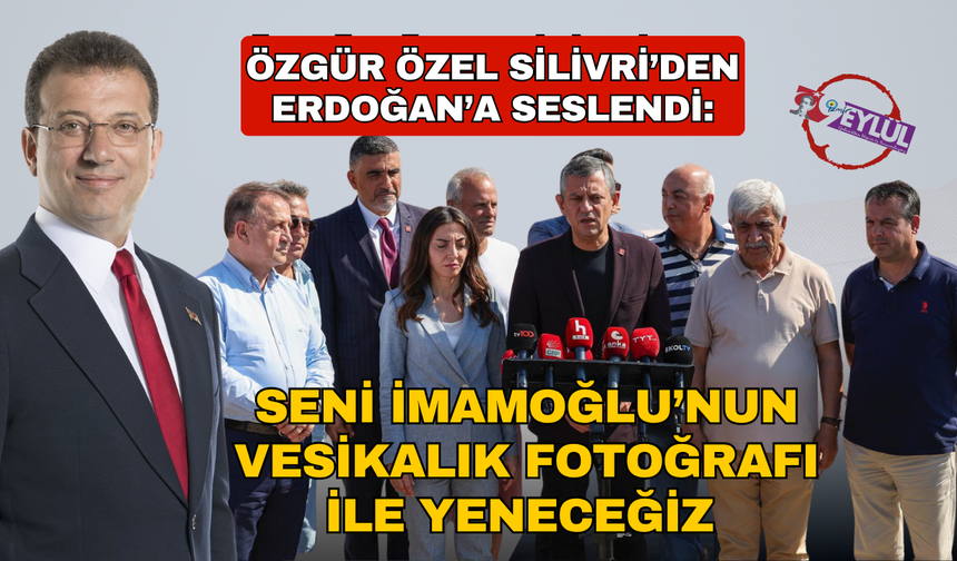Özel Silivri’den Erdoğan'a mesaj gönderdi: Seni İmamoğlu'nun vesikalık fotoğrafıyla yeneceğiz