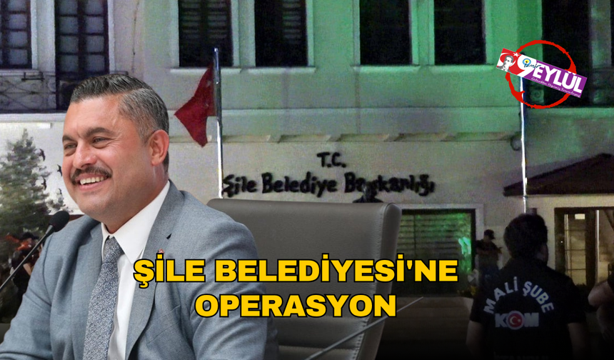 Şile Belediyesi'ne operasyon: Belediye Başkanı Özgür Kabadayı gözaltına alındı!