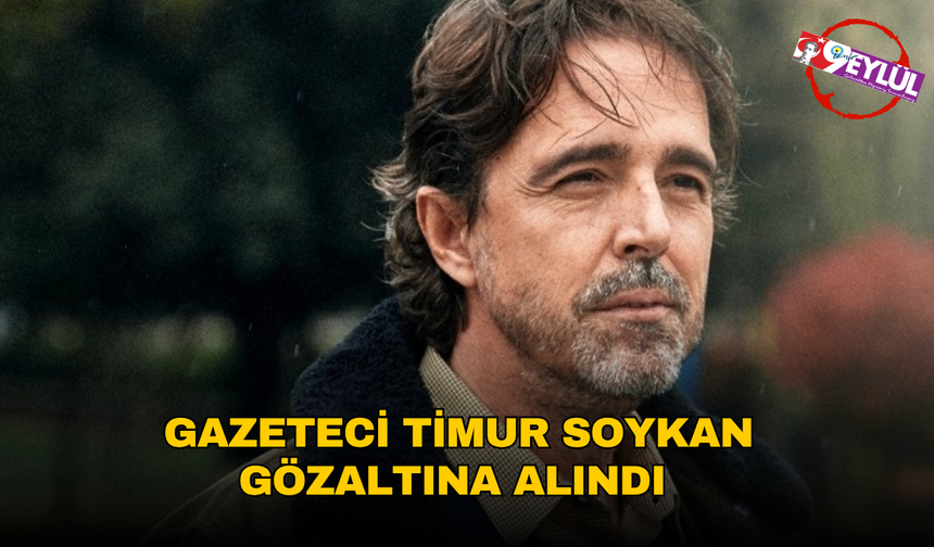 Timur Soykan gözaltına alındı