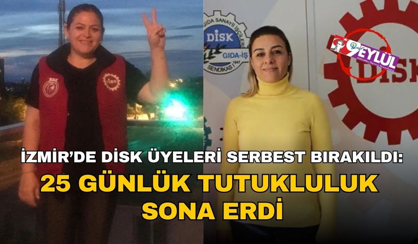 İzmir’de DİSK üyeleri serbest bırakıldı