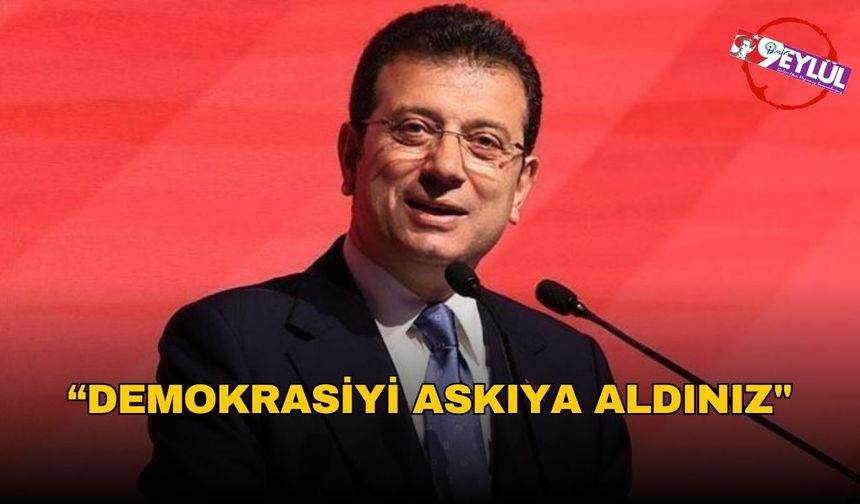 İmamoğlu’ndan Sert Tepki: “Demokrasiyi Askıya Aldınız"