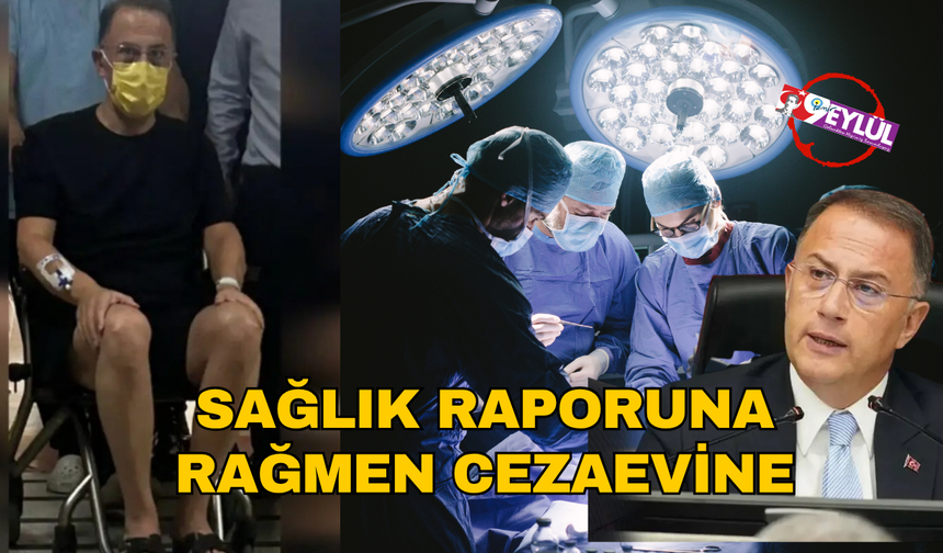 Sağlık raporuna rağmen Mehmet Murat Çalık cezaevine gönderildi