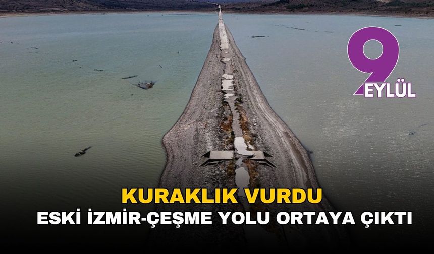 Kuraklık vurdu: Eski İzmir-Çeşme yolu yeniden ortaya çıktı