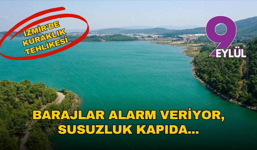 İzmir’de kuraklık tehlikesi: Barajlar alarm veriyor, susuzluk kapıda...