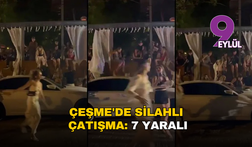 İzmir Çeşme'de gece kulübünde silahlı kavga: 7 kişi yaralandı, 2 gözaltı