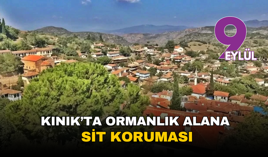 Kınık’ta ormanlık alana sit koruması