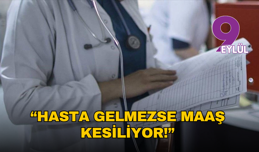 Hasta gelmezse maaş kesiliyor!