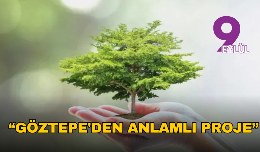 Göztepe’den 100’üncü yıla yeşil armağan: 35 bin fidanlık kampanya başlatıldı