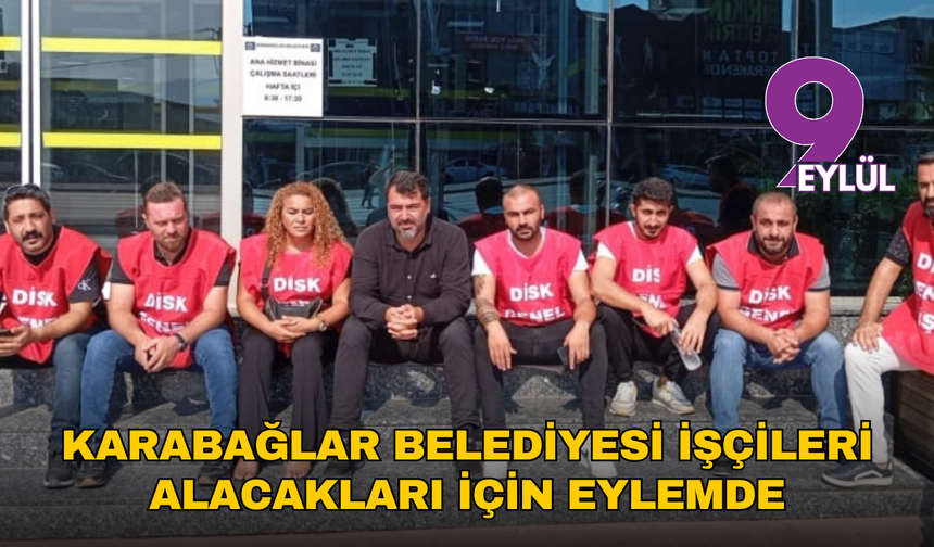 Karabağlar Belediyesi işçileri  alacakları için eylemde