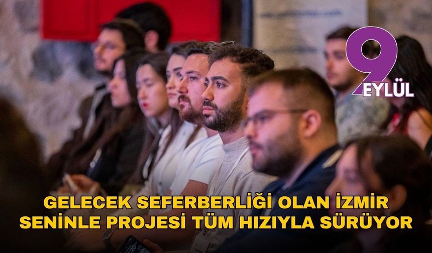 Gelecek seferberliği olan İzmir Seninle Projesi tüm hızıyla sürüyor