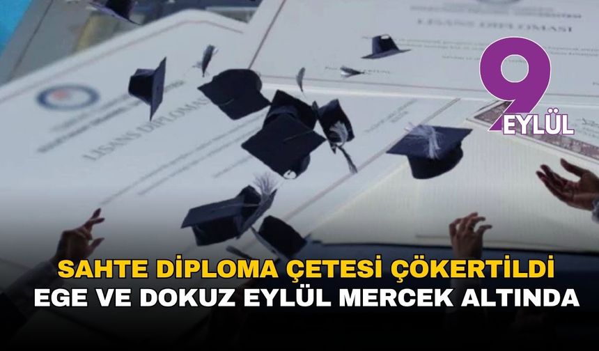 Sahte diploma çetesi çökertildi: Skandalın odağında Ege ve Dokuz Eylül var