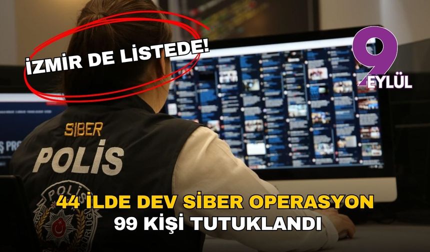 44 ilde dev siber operasyon: 99 kişi tutuklandı, İzmir de listede