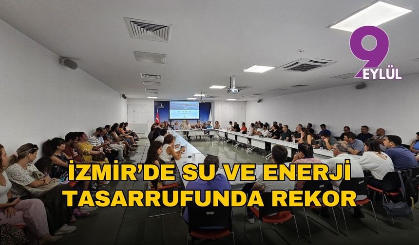 İzmir’de su ve enerji tasarrufunda rekor: 6 ayda hedefin üzerine çıkıldı