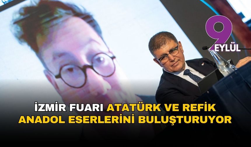İzmir Fuarı, Atatürk ve Refik Anadol eserlerini buluşturuyor