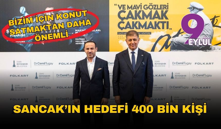 Sancak: “Atatürk’ü 400 bin kişiyle buluşturmak, 400 bin konut satmaktan daha önemli”