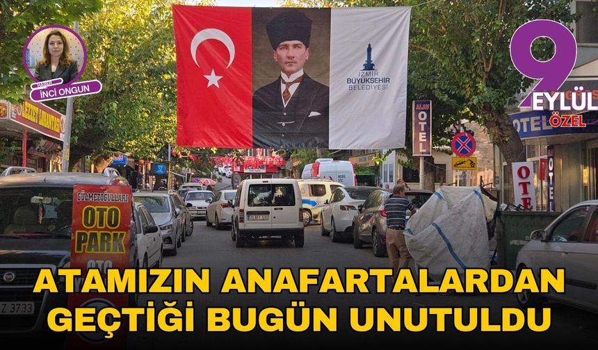 Atamızın Anafartalardan geçtiği bugün unutuldu