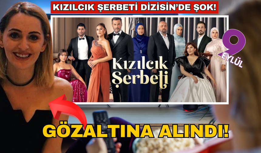 Kızılcık Şerbeti dizisinde şok! Senarist gözaltına alındı.