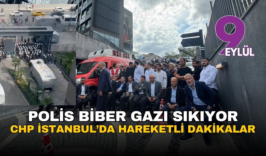 CHP İstanbul'da hareketli dakikalar: Polis müdahalesi başladı!