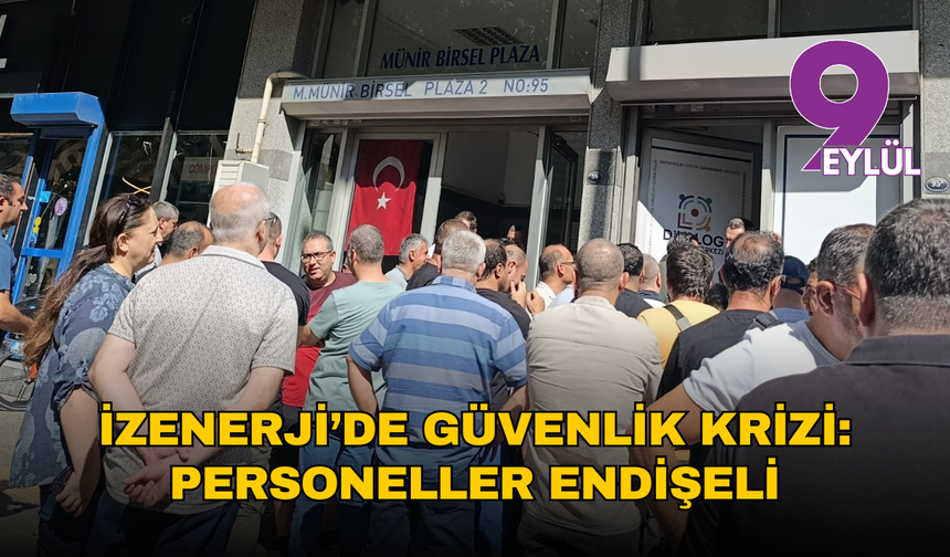 İZENERJİ’de güvenlik krizi: Personeller endişeli