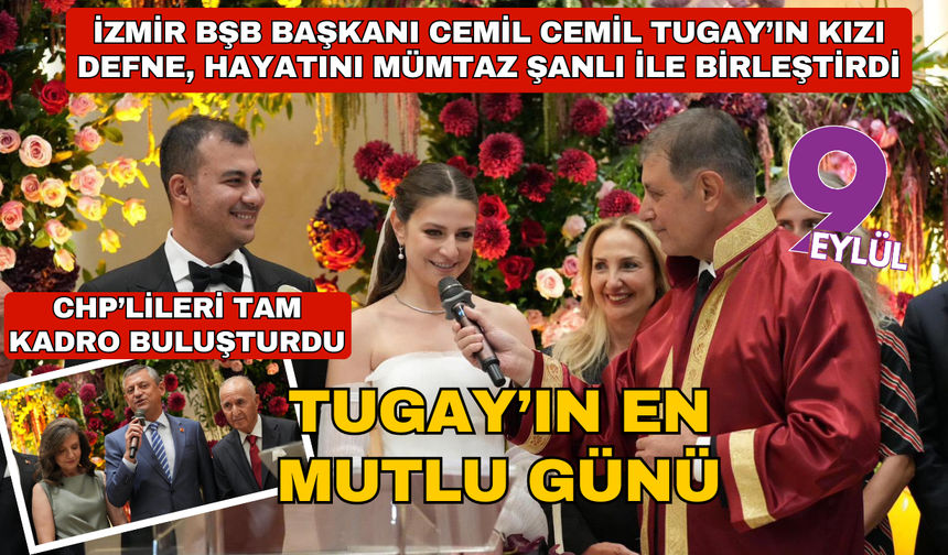 Tugay'ın mutlu günü CHP’lileri tam kadro buluşturdu