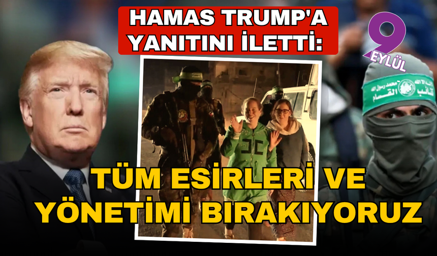 Hamas Trump'a yanıtını iletti: Tüm esirlerin serbest bırakılmasını kabul ediyoruz