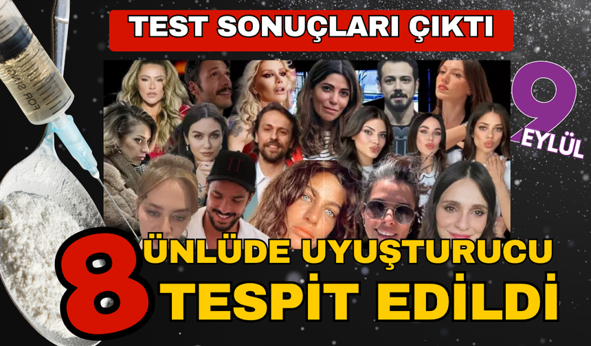Test sonuçları belli oldu! 8 ünlüde uyuşturucu madde tespit edildi