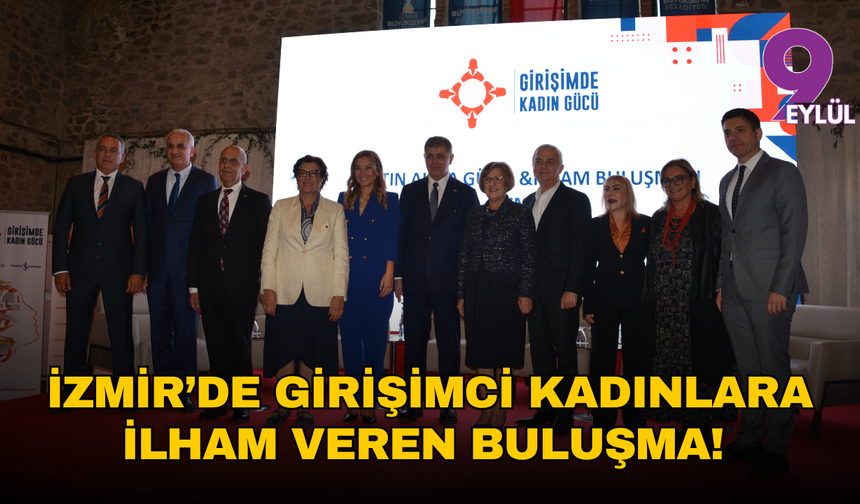 İzmir'de girişimci kadınlara ilham veren buluşma!