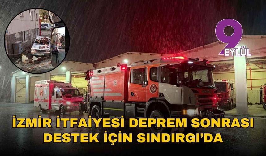İzmir İtfaiyesi deprem sonrası destek için Sındırgı’da