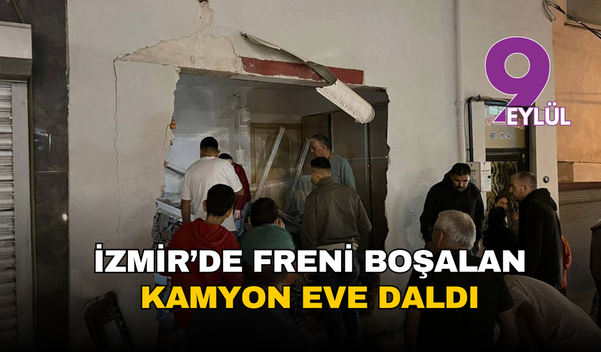 İzmir’de freni boşalan kamyon eve daldı: 'Üçüncü kez oluyor!'