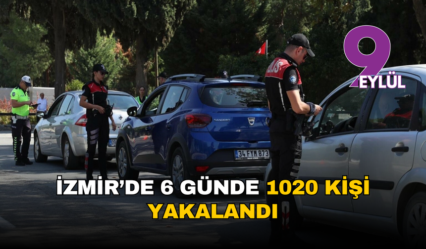 İzmir’de büyük operasyon: 1020 firari yakalandı
