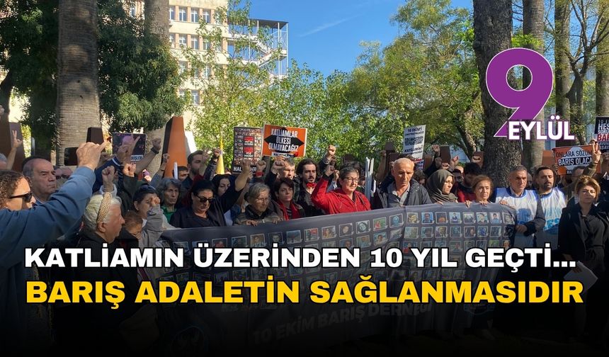 Katliamın üzerinden 10 yıl geçti: Barış adaletin sağlanmasıdır