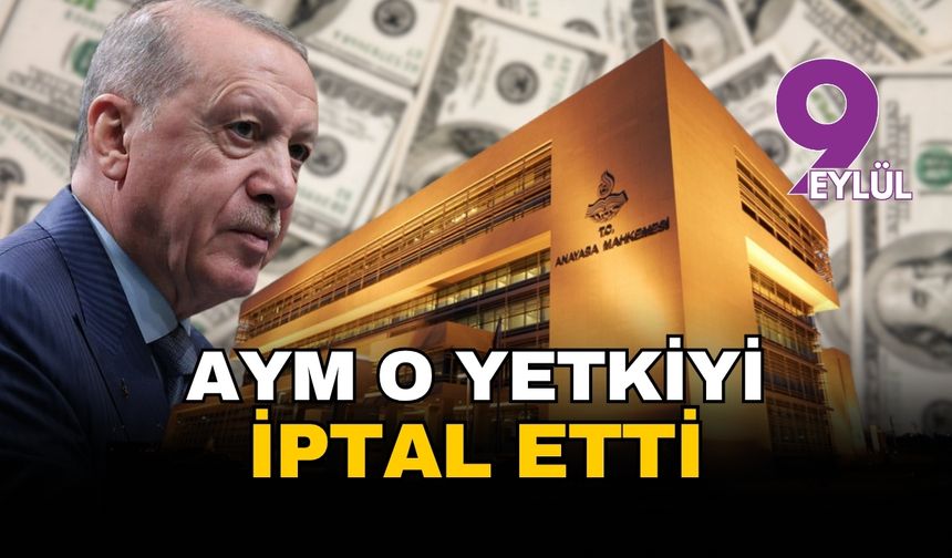 AYM'den 'ekonomi' yetkisine iptal: Cumhurbaşkanı'nın döviz ve altın kararı alma yetkisi anayasaya aykırı bulundu