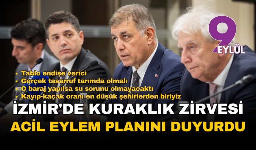 İzmir'de kuraklık zirvesi: Başkan Tugay acil eylem planını açıkladı, "gerçek tasarruf tarımda olmalı" dedi