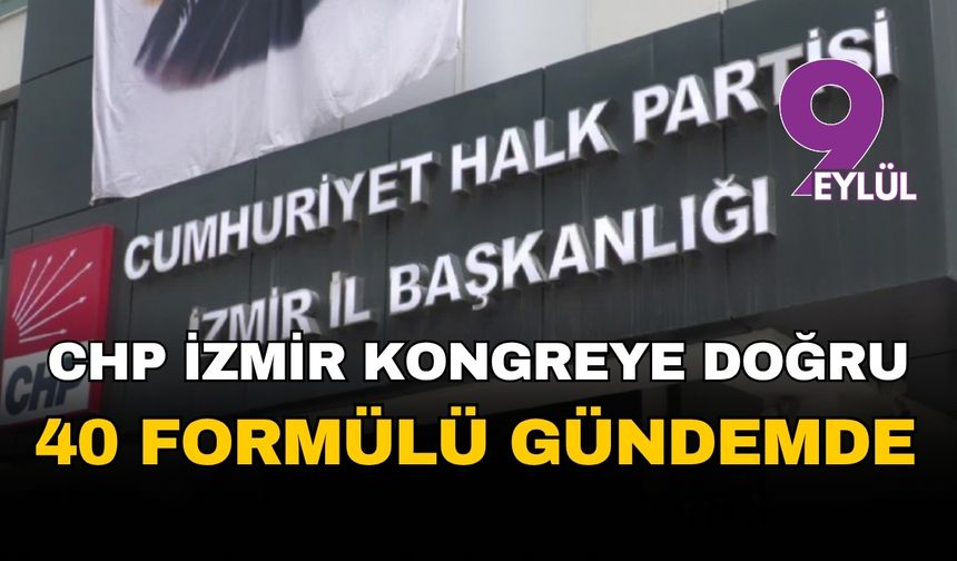 CHP İzmir, kongreye '40 formülü' ile gidecek