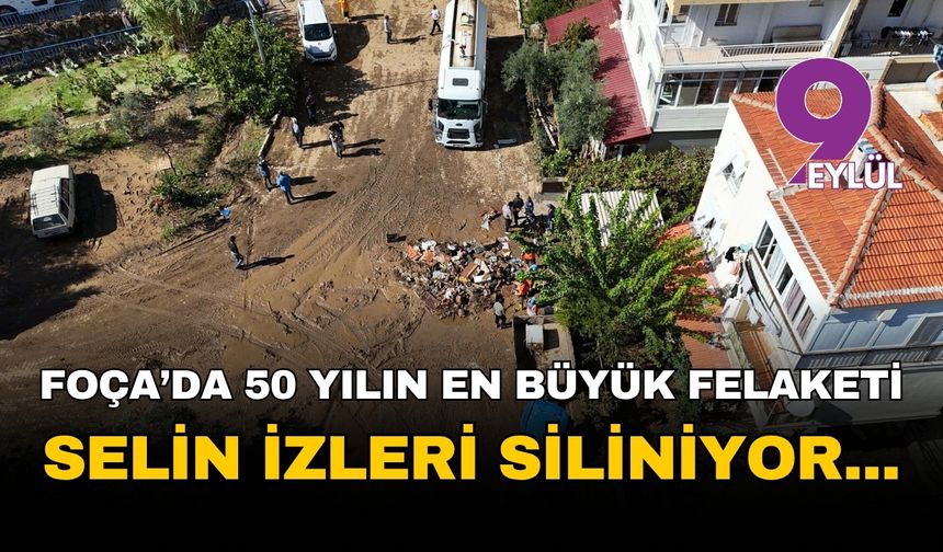 Foça'da 50 yılın en büyük felaketi: Yaralar sarılıyor