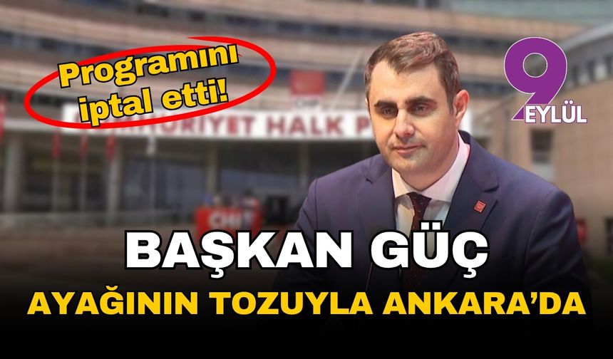 Başkan Güç ayağının tozuyla Ankara'da