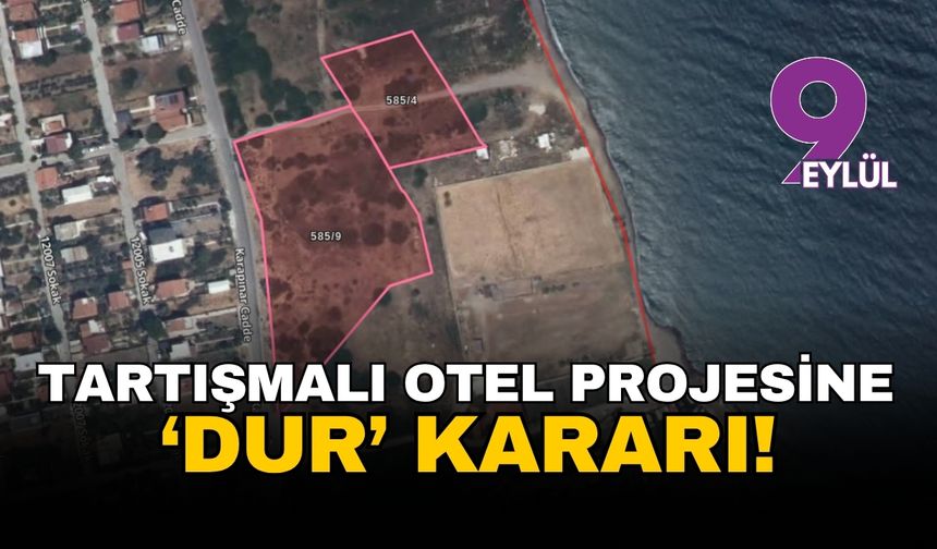 İzmir Urla’nın tartışmalı otel projesine ‘dur’ denildi: Techno Otel projesi resmen iptal edildi