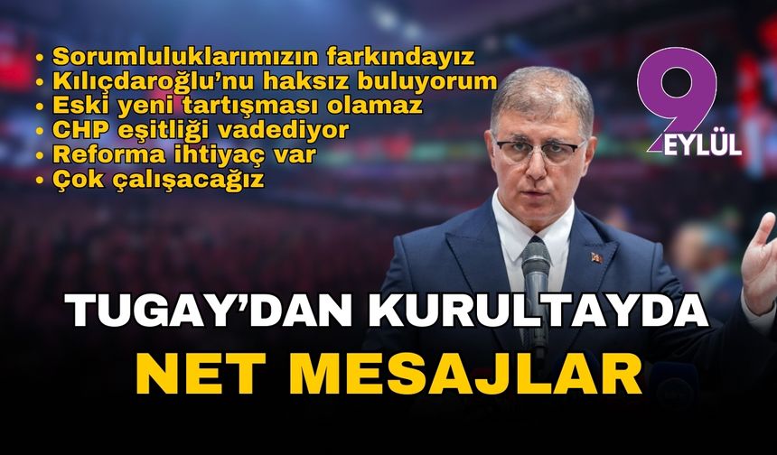 Cemil Tugay’dan kurultayda net mesajlar: Eski-yeni tartışması bitti, Kılıçdaroğlu’nun sözleri haksız