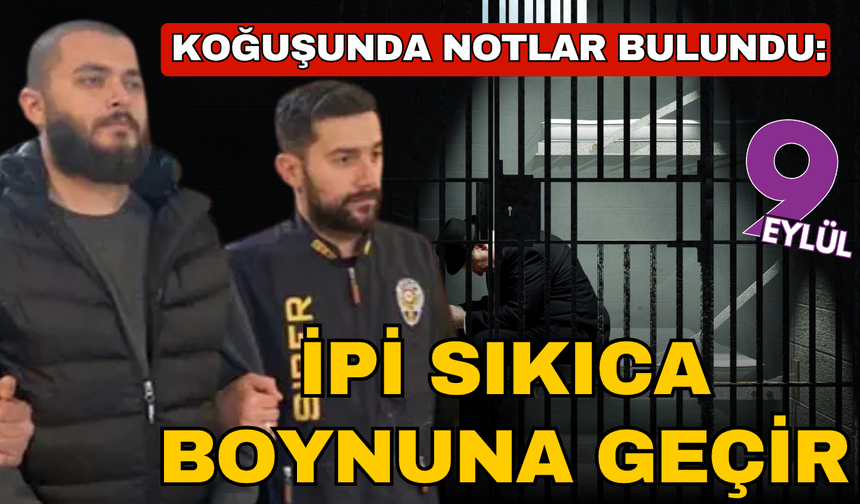 Koğuşunda notlar bulundu: "İpi sıkıca boynuna geçir"
