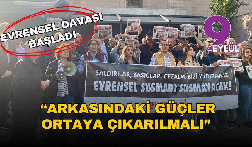Evrensel davası başladı:  Arkasındaki güçler ortaya çıkarılmalı
