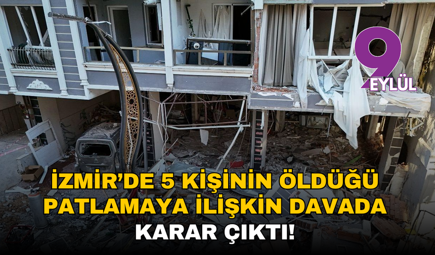 İzmir’de 5 kişinin öldüğü patlamaya ilişkin davada karar çıktı!
