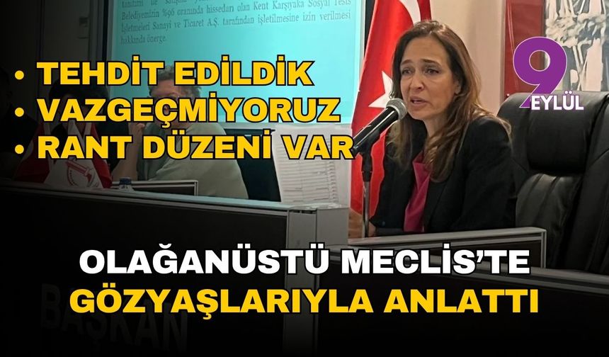 Karşıyaka’da olağanüstü meclis: Başkan Ünsal tehditleri anlattı