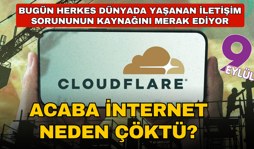 Dünya genelinde erişim sorunu: Cloudflare arızası interneti etkiledi