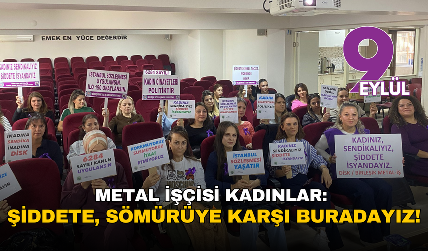 Metal işçisi kadınlardan çağrı: Şiddete ve sömürüye karşı buradayız!