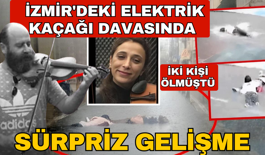 İzmir'deki elektrik kaçağı davasında sürpriz gelişme; 2 kişi ölmüştü