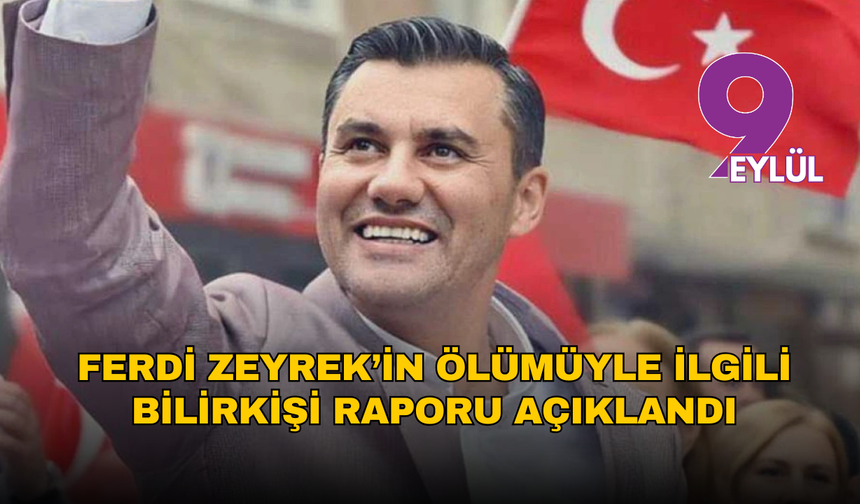 Ferdi Zeyrek’in ölümüyle ilgili bilirkişi raporu açıklandı